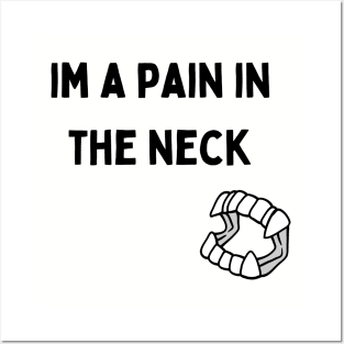 I'm a Pain in the Neck Posters and Art